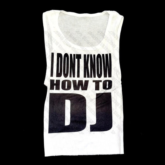 ''i don't know how to dj'' tank top