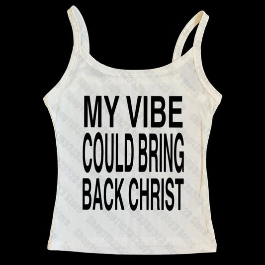 My vibe could bring back Christ