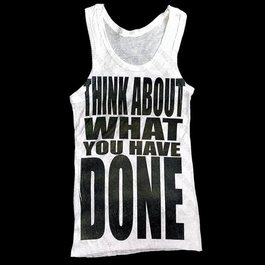 ''think about what you have done'' tank top