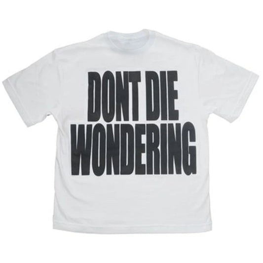 DONT DIE WONDERING T